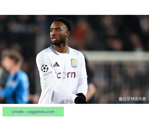 阿斯顿维拉官宣签下比利时中场奥纳纳补强中场冲击英超前四新赛季